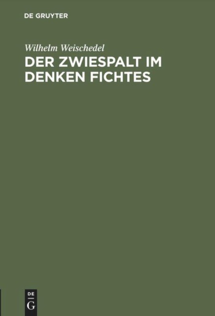 Der Zwiespalt im Denken Fichtes - Wilhelm Weischedel