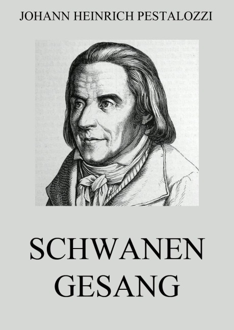 Schwanengesang - Johann Heinrich Pestalozzi