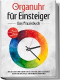 Cover-Bild zum Titel 'Organuhr für Einsteiger - Das Praxisbuch: Wie Sie durch Ihre innere Uhr zu ganzheitlicher Gesundheit finden und maximale Lebensenergie verspüren - inkl. 21-Tage-Actionplan und Dosha-Test' von 'Maria Seenberg'