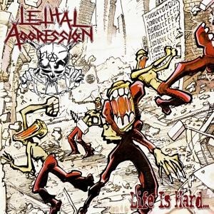 Life Is Hard...(Best Of...) - Lethal Aggression