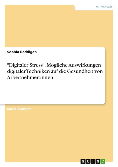 "Digitaler Stress". Mögliche Auswirkungen digitaler Techniken auf die Gesundheit von Arbeitnehmer:innen - Sophia Reddigan