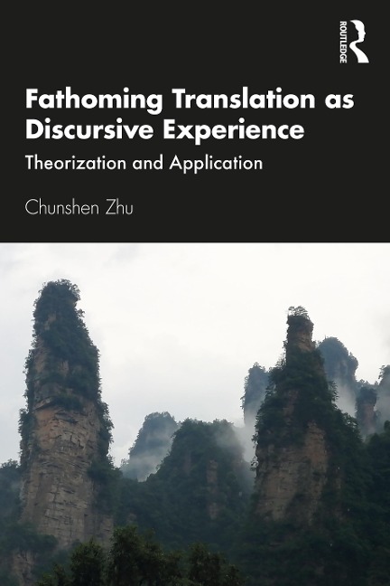 Fathoming Translation as Discursive Experience - Chunshen Zhu