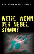 Cover-Bild zum Titel 'Wehe, wenn der Nebel kommt' von 'Jack P. Sullivan, Axel H. Hentsch'