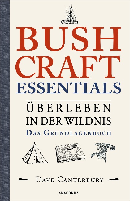 Bushcraft Essentials. Überleben in der Wildnis. Das Grundlagenbuch - Dave Canterbury