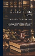Cover-Bild zum Titel 'De L'esprit Des Loix: Ou Du Rapport Que Les Loix Doivent Avoir Avec La Constitution De Chaque Gouvernement, Les Moeurs, Le Climat, La Réligi' von ''