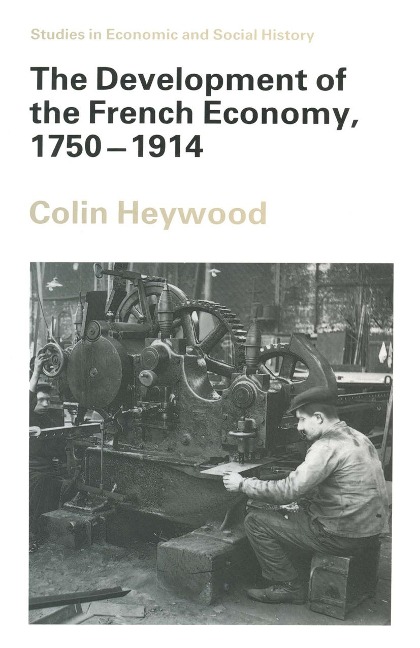 The Development of the French Economy, 1750-1914 - Colin Heywood