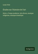 Cover-Bild zum Titel 'Études sur l'histoire de l'art' von 'Louis Vitet'
