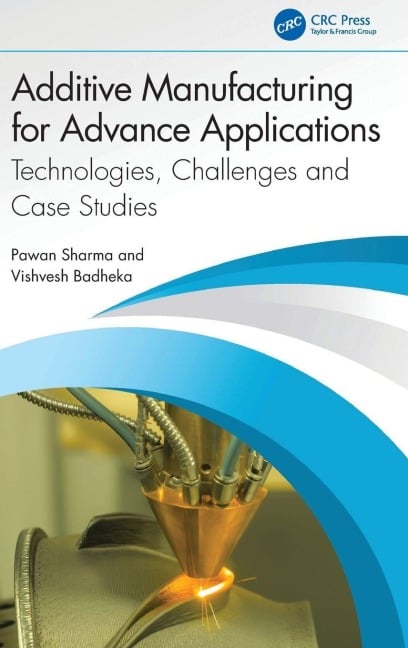 Additive Manufacturing for Advance Applications - Pawan Sharma, Vishvesh Badheka