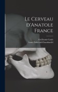 Cover-Bild zum Titel 'Le cerveau d'Anatole France' von 'Guillaume-Louis Guillaume-Louis, Louis Dubreuil-Chambardel'