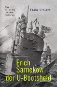 Erich Sarnekow der U-Bootsheld - Franz Schulze