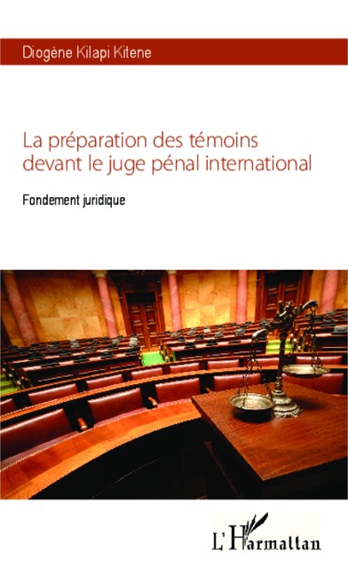 La préparation des témoins devant le juge pénal international - Kilapi Kitene