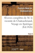 Cover-Bild zum Titel 'Oeuvres Complètes de M. Le Vicomte de Chateaubriand, Tome 6 Voyage En Amérique' von 'François-René De Chateaubriand'