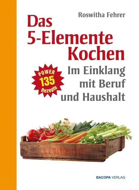 Fünf Elemente Kochen im Einklang mit Beruf und Haushalt - Roswitha Fehrer