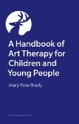Cover-Bild zum Titel 'A Handbook of Art Therapy for Children and Young People' von ''