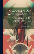 Gezangen Der Wesleijaansche Gemeente in Zuid-Afrika - 