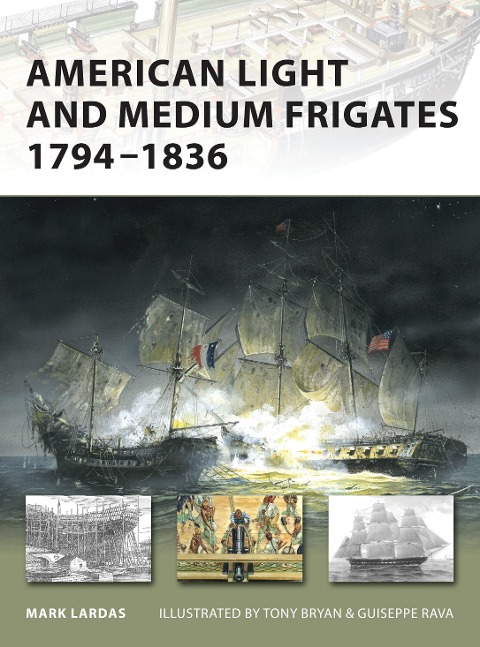 American Light and Medium Frigates, 1794-1836 - Mark Lardas