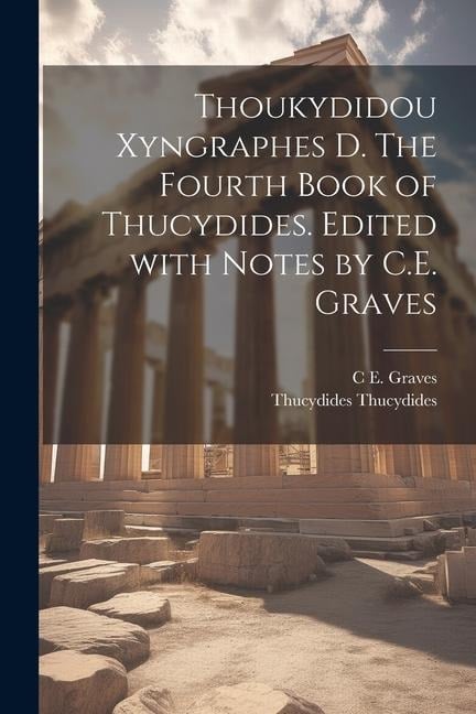 Thoukydidou Xyngraphes D. The fourth book of Thucydides. Edited with notes by C.E. Graves - Thucydides Thucydides, C. E. Graves