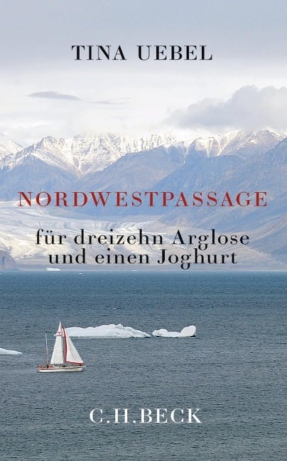 Nordwestpassage für 13 Arglose und einen Joghurt - Tina Uebel
