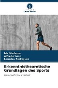 Cover-Bild zum Titel 'Erkenntnistheoretische Grundlagen des Sports' von 'Iris Mederos, Alfredo Sanz, Lourdes Rodriguez'