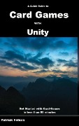 A Quick Guide to Card Games with Unity (Quick Guides, #5) - Patrick Felicia