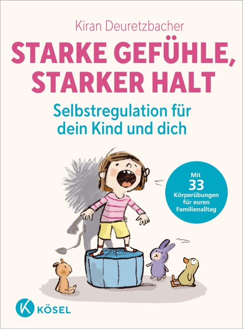 Starke Gefühle, starker Halt - Selbstregulation für dein Kind und dich - Kiran Deuretzbacher
