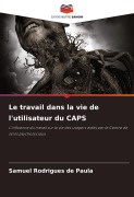 Cover-Bild zum Titel 'Le travail dans la vie de l'utilisateur du CAPS' von 'Samuel Rodrigues de Paula'