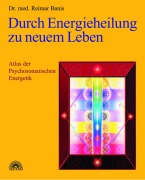 Cover-Bild zum Titel 'Durch Energieheilung zu neuem Leben' von 'Reimar Banis'
