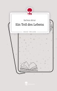 Cover-Bild zum Titel 'Ein Teil des Lebens. Life is a Story - story.one' von 'Barbara Almer'