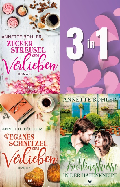 Verliebte-Küsse-Sammelband: Veganes Schnitzel zum Verlieben, Zuckerstreusel zum Verlieben, Frühlingsküsse in der Hafenkneipe - Annette Böhler