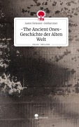 -The Ancient Ones- Geschichte der Alten Welt. Life is a Story - story.one - Aaron Reissner-Goldammer