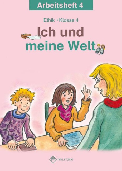 Ich und meine Welt. Ethik Klasse 4 Arbeitsheft - Antje Köhler