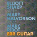 Cover-Bild zum Titel 'Err Guitar' von 'Elliott Sharp & Mary Halvorson & Marc Ribot'
