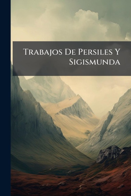 Trabajos De Persiles Y Sigismunda - 