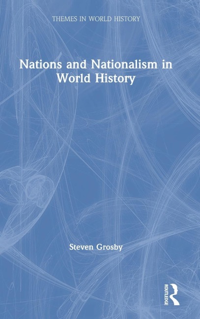 Nations and Nationalism in World History - Steven Grosby