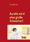 Cover-Bild zum Titel 'Aurelia wird eine große Schwester!' von 'Mouchi Blaise Ahua'