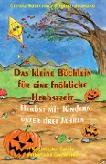 Cover-Bild zum Titel 'Das kleine Büchlein für eine fröhliche Herbstzeit - Herbst mit Kindern unter drei Jahren' von 'Christa Baumann, Stephen Janetzko'