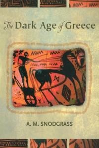 The Dark Age of Greece - A. M. Snodgrass