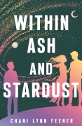 Cover-Bild zum Titel 'Within Ash and Stardust' von 'Chani Lynn Feener'
