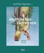 Cover-Bild zum Titel 'Auf den Spuren mythischer Tierwesen' von 'Florian Fuchs'