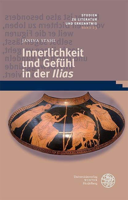 Innerlichkeit und Gefühl in der ,Ilias' - Janina Stahl