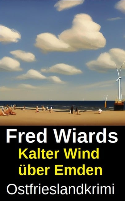 Kalter Wind über Emden: Ostfrieslandkrimi - Fred Wiards