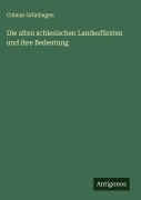 Cover-Bild zum Titel 'Die alten schlesischen Landesfürsten und ihre Bedeutung' von 'Colmar Grünhagen'