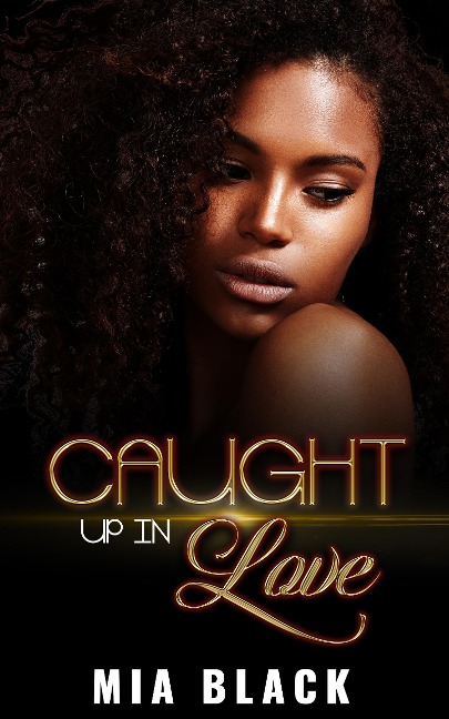 Caught Up In Love (Caught Up Series, #1) - Mia Black