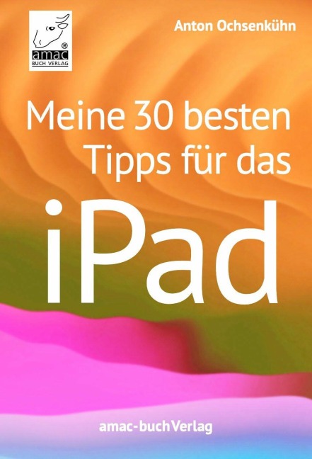 Meine 30 besten Tipps für das iPad - Anton Ochsenkühn