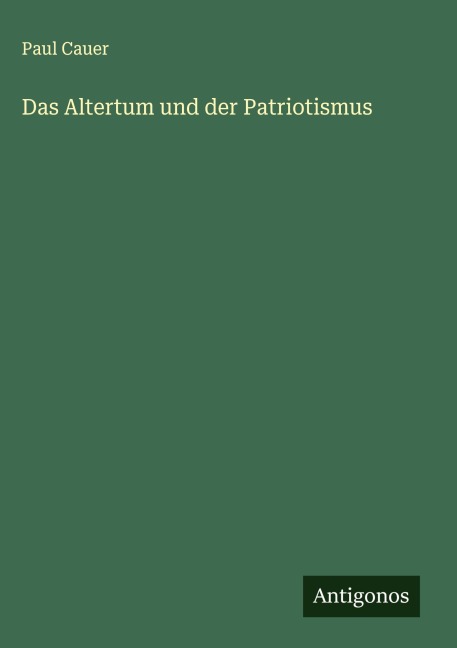 Das Altertum und der Patriotismus - Paul Cauer