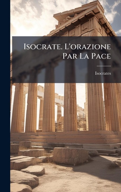 Isocrate. L'orazione Par La Pace - Isocrates