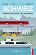 Cover-Bild zum Titel 'Bahnreiseführer Schweiz' von 'Ruedi Eichenberger'