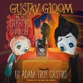 Gustav Gloom and the Cryptic Carousel Lib/E - Adam-Troy Castro