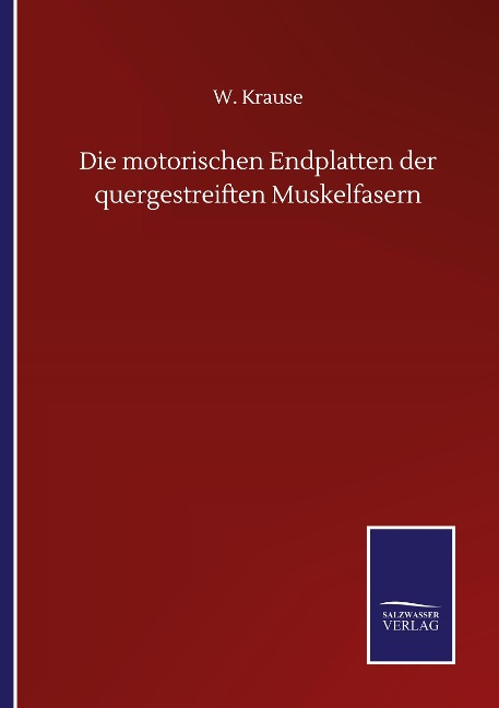 Die motorischen Endplatten der quergestreiften Muskelfasern - W. Krause