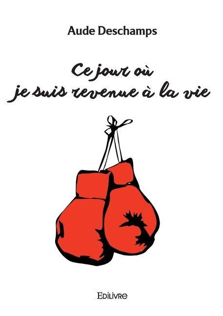 Ce jour où je suis revenue à la vie - Aude DesChamps